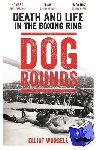 Worsell, Elliot - Dog Rounds - Death and Life in the Boxing Ring