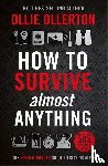 Ollerton, Ollie - How To Survive (Almost) Anything