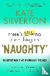Silverton, Kate - There's Still No Such Thing As 'Naughty'