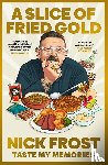 Frost, Nick - A Slice of Fried Gold