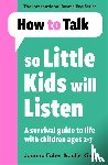 Faber, Joanna, King, Julie - How To Talk So Little Kids Will Listen
