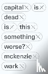 Wark, McKenzie - Capital Is Dead
