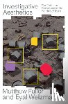 Fuller, Matthew, Weizman, Eyal - Investigative Aesthetics