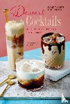 Smith, David T., Rivers, Keli - Dessert Cocktails - 40 Deliciously Indulgent Sweet Drinks
