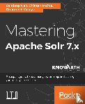 Nair, Sandeep, Mehta, Chintan, Vasoya, Dharmesh - Mastering Apache Solr 7.x