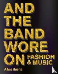 Harris, Alice, Wikane, Christian John - What the Band Wore - Fashion & Music