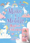 Savery, Annabel - Make a Mobile: Magical Unicorns