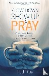Rice, Ruth - Slow Down, Show up and Pray