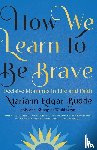  - How We Learn to Be Brave