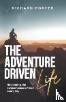 Porter, Richard - The Adventure-Driven Life