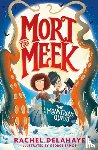 Delahaye, Rachel - Mort the Meek and the Monstrous Quest