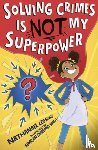 Lessore, Nathanael - Solving Crimes Is NOT My Superpower