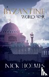 Holmes, Nick - The Byzantine World War