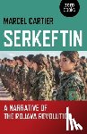Cartier, Marcel - Serkeftin: A Narrative of the Rojava Revolution
