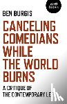 Burgis, Ben - Canceling Comedians While the World Burns