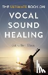 Ben-David, Githa - Ultimate Book on Vocal Sound Healing, The