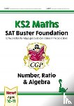 CGP Books - KS2 Maths SAT Buster Foundation: Number, Ratio & Algebra (for the 2025 tests)