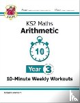 CGP Books - KS2 Year 3 Maths 10-Minute Weekly Workouts: Arithmetic