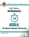 CGP Books - KS2 Year 6 Maths 10-Minute Weekly Workouts: Arithmetic