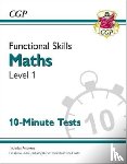 CGP Books - Functional Skills Maths Level 1 - 10 Minute Tests