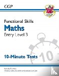 CGP Books - Functional Skills Maths Entry Level 3 - 10 Minute Tests