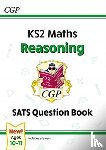 CGP Books - KS2 Maths Year 6 SATS Question Book: Reasoning (for the 2026 tests)