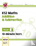 CGP Books - KS2 Year 3 Maths 10-Minute Tests: Addition & Subtraction
