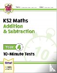 CGP Books - KS2 Year 4 Maths 10-Minute Tests: Addition & Subtraction
