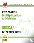 CGP Books - KS2 Year 4 Maths 10-Minute Tests: Multiplication & Division