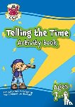 CGP Books - Telling the Time Activity Book for Ages 7-9