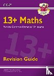 CGP Books - 13+ Maths Revision Guide for the Common Entrance Exams
