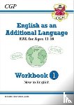 CGP Books - English as an Additional Language (EAL) for Ages 11-16 - Workbook 1 (New to English)