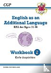 CGP Books - English as an Additional Language (EAL) for Ages 11-16 - Workbook 2 (Early Acquisition)