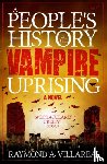 Villareal, Raymond A. - A People's History of the Vampire Uprising