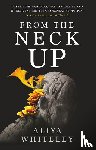 Whiteley, Aliya - From the Neck Up and Other Stories