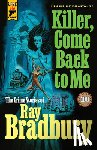 Bradbury, Ray - KILLER COME BACK TO ME