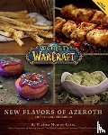 Monroe-Cassel, Chelsea - World of Warcraft: New Flavors of Azeroth - The Official Cookbook - Flavors of Azeroth - The Official Cookbook