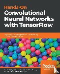 Zafar, Iffat, Tzanidou, Giounona, Burton, Richard, Patel, Nimesh - Hands-On Convolutional Neural Networks with TensorFlow