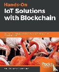 Santos, Maximiliano, Moura, Enio - Hands-On IoT Solutions with Blockchain