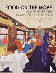  - Food on the Move - Dining on the Legendary Railway Journeys of the World