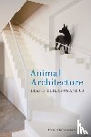 Dobraszczyk, Paul - Animal Architecture