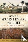 Fernandez-Armesto, Felipe, Lucena Giraldo, Manuel - How the Spanish Empire Was Built