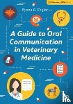 Englar, Ryane E. - A Guide to Oral Communication in Veterinary Medicine