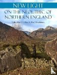  - New Light on the Neolithic of Northern England