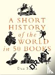 Smith, Daniel - A Short History of the World in 50 Books