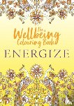 Michael O'Mara Books - The Wellbeing Colouring Book: Energize