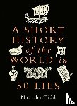 Tidd, Natasha - A Short History of the World in 50 Lies