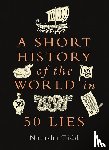 Tidd, Natasha - A Short History of the World in 50 Lies