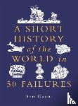 Gazur, Ben - A Short History of the World in 50 Failures