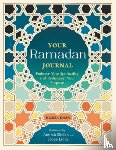 Khan, Humza - Your Ramadan Journal: Embrace Your Spirituality and Rediscover Your Purpose